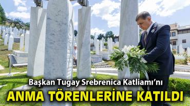 Başkan Tugay Srebrenica Katliamı’nı anma törenlerine katıldı