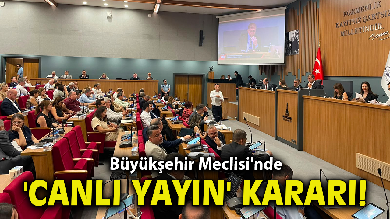 Büyükşehir Meclisi'nde 'canlı yayın' kararı!