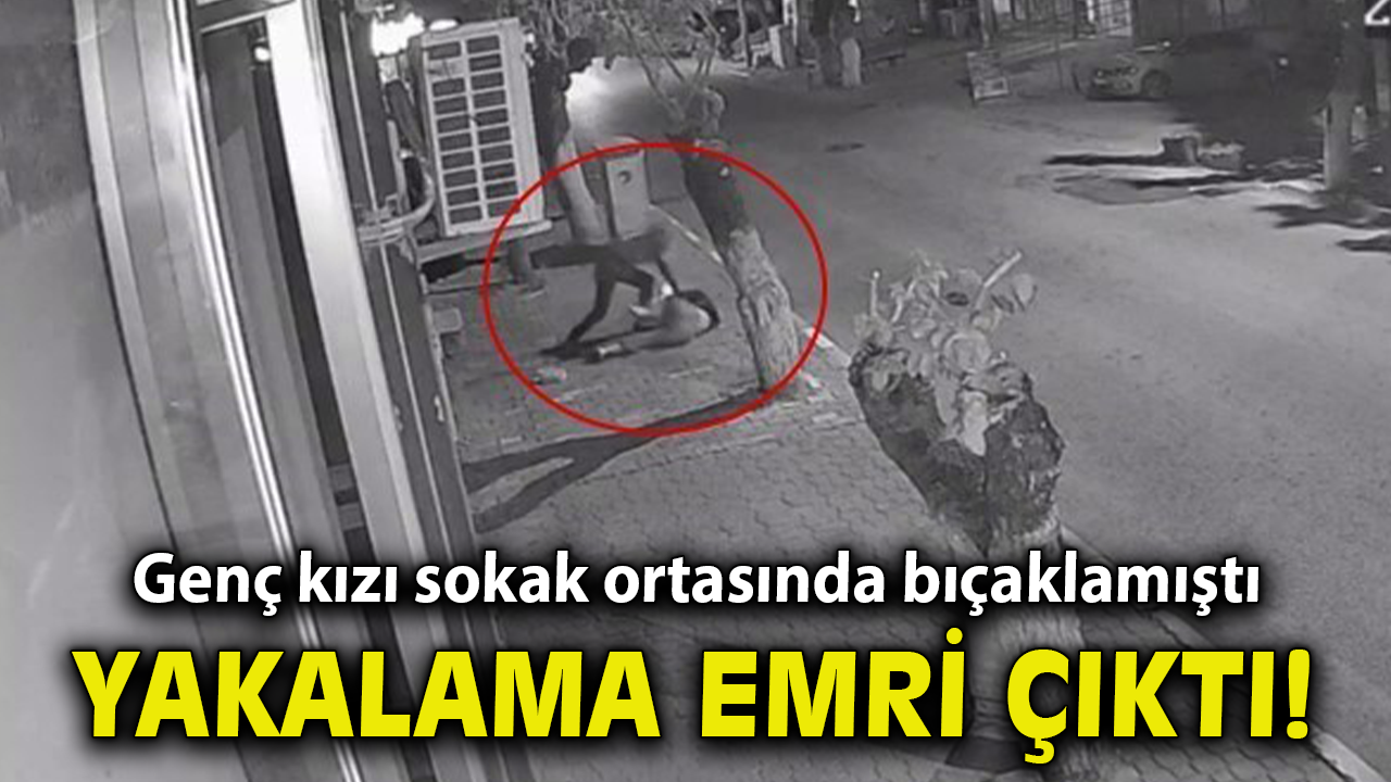Genç kızı sokak ortasında bıçaklamıştı, serbest kalan sanık için yeniden yakalama emri çıkarıldı