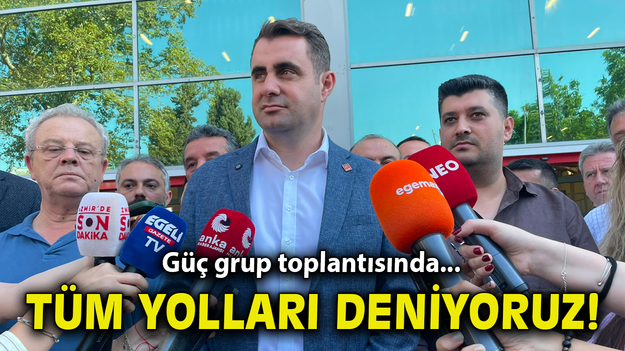 Güç grup toplantısında... Tüm yolları deniyoruz!