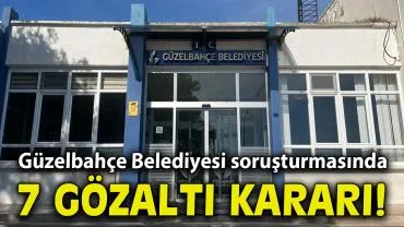 Güzelbahçe Belediyesi soruşturmasında ikinci dalga: 7 gözaltı kararı