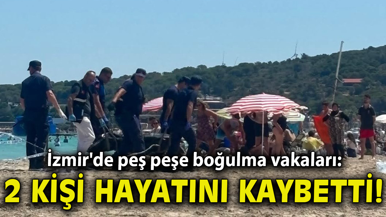 İzmir'de peş peşe boğulma vakaları: 2 ölü