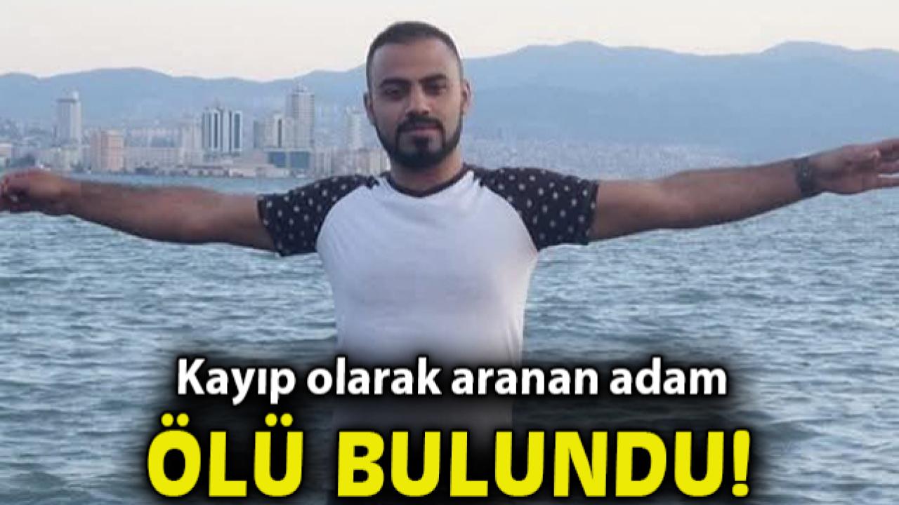Kayıp olarak aranan adam ölü bulundu