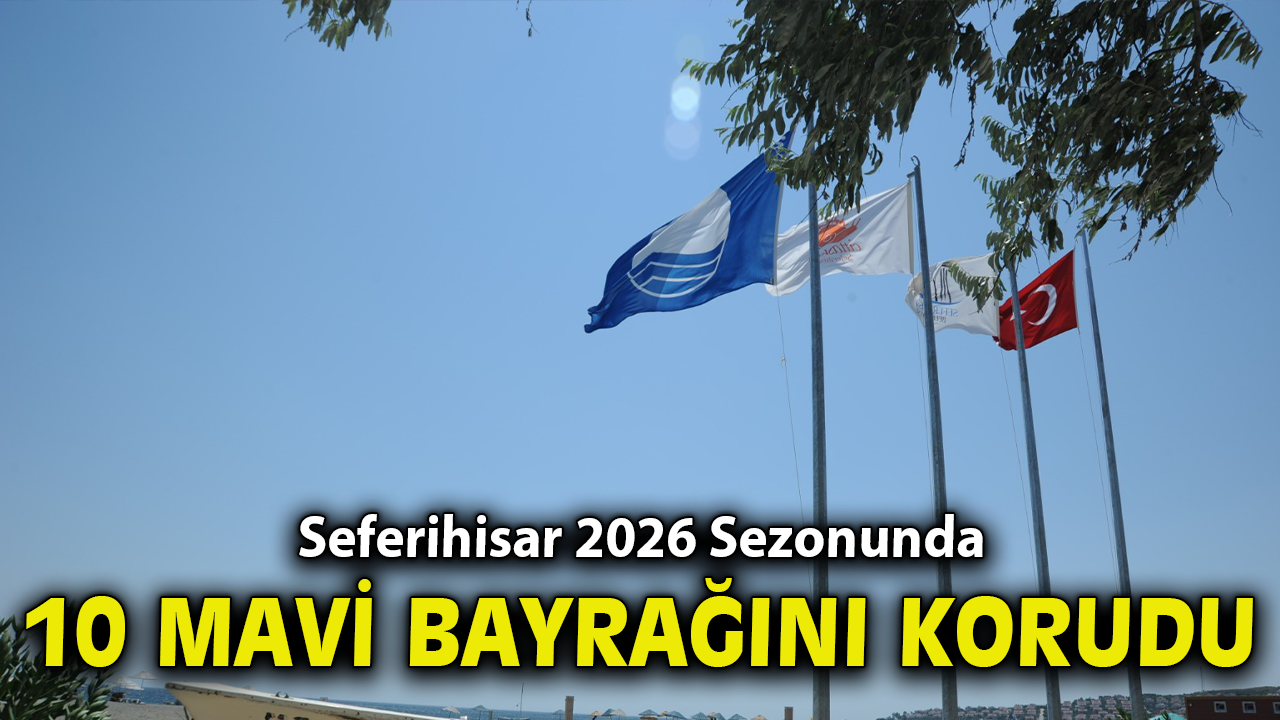 Seferihisar 2026 Sezonunda 10 Mavi Bayrağını Korudu